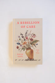 A Rebellion of Care